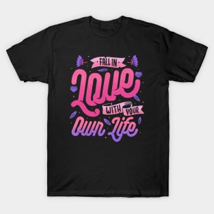 Fall in Love with Your Own Life by Tobe Fonseca T-Shirt